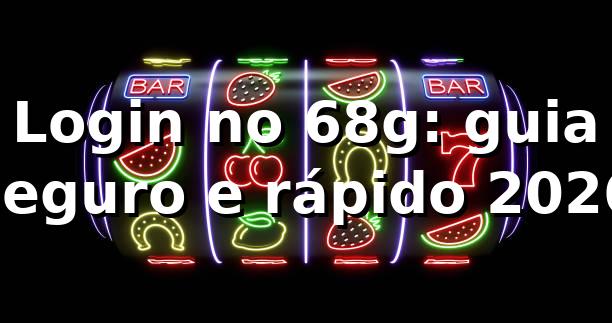 Login no 68g: guia seguro e rápido 2026 🔐